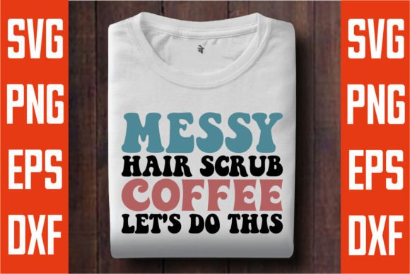 Download Messy Hair Scrub Coffee Let's Do This - Coffee Collection